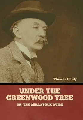 Under the Greenwood Tree; Or, The Mellstock Quire (Pod drzewem zielonego lasu; lub, The Mellstock Quire) - Under the Greenwood Tree; Or, The Mellstock Quire