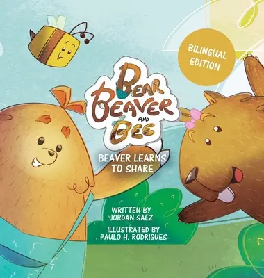 Niedźwiedź, Bóbr i Pszczoła: Bóbr uczy się dzielić (wydanie dwujęzyczne): Bóbr uczy się dzielić - Bear, Beaver, and Bee: Beaver Learns to Share (Bilingual Edition): Beaver Learns to Share