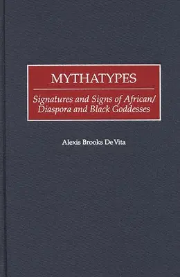 Mythatypes: Podpisy i znaki afrykańskiej diaspory i czarnych bogiń - Mythatypes: Signatures and Signs of African/Diaspora and Black Goddesses