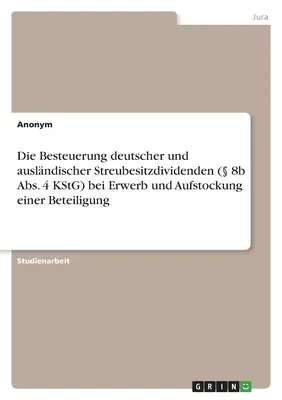 Opodatkowanie niemieckich i zagranicznych dywidend w wolnym obrocie (8b ust. 4 KStG) przy nabywaniu i zwiększaniu udziałów - Die Besteuerung deutscher und auslndischer Streubesitzdividenden ( 8b Abs. 4 KStG) bei Erwerb und Aufstockung einer Beteiligung