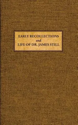 Wczesne wspomnienia i życie Jamesa Stilla - Early Recollections and Life of James Still