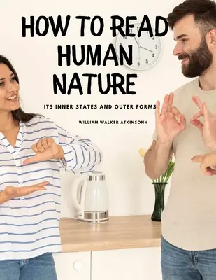 Jak czytać ludzką naturę: Jej wewnętrzne stany i zewnętrzne formy - How to Read Human Nature: Its Inner States and Outer Forms