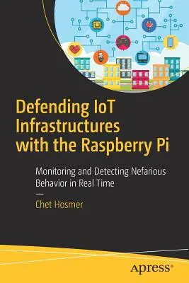 Obrona infrastruktury Iot za pomocą Raspberry Pi: Monitorowanie i wykrywanie niepożądanych zachowań w czasie rzeczywistym - Defending Iot Infrastructures with the Raspberry Pi: Monitoring and Detecting Nefarious Behavior in Real Time