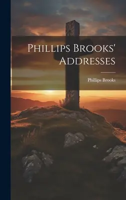 Przemówienia Phillipsa Brooksa - Phillips Brooks' Addresses