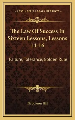 Prawo sukcesu w szesnastu lekcjach, lekcje 14-16: Niepowodzenie, tolerancja, złota zasada - The Law Of Success In Sixteen Lessons, Lessons 14-16: Failure, Tolerance, Golden Rule