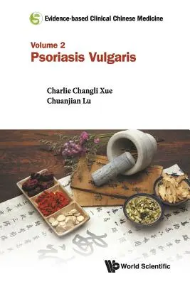 Kliniczna medycyna chińska oparta na dowodach naukowych - tom 2: Łuszczyca pospolita - Evidence-Based Clinical Chinese Medicine - Volume 2: Psoriasis Vulgaris