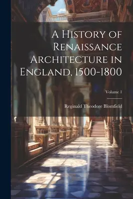 Historia architektury renesansowej w Anglii, 1500-1800; Tom 1 - A History of Renaissance Architecture in England, 1500-1800; Volume 1