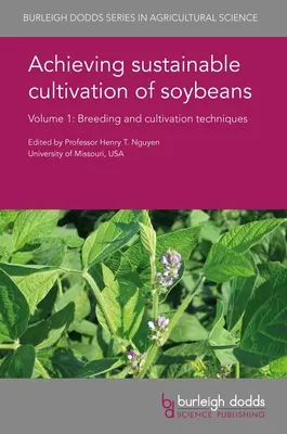 Osiągnięcie zrównoważonej uprawy soi, tom 1: Techniki hodowli i uprawy - Achieving Sustainable Cultivation of Soybeans Volume 1: Breeding and Cultivation Techniques