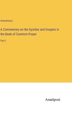 Komentarz do Listów i Ewangelii w Księdze Wspólnej Modlitwy: Część I - A Commentary on the Epistles and Gospels in the Book of Common Prayer: Part I