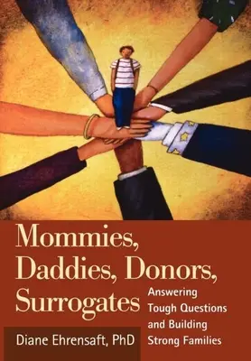 Mamusie, tatusiowie, dawcy, surogatki: Odpowiedzi na trudne pytania i budowanie silnych rodzin - Mommies, Daddies, Donors, Surrogates: Answering Tough Questions and Building Strong Families