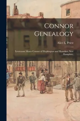 Genealogia Connorów: Porucznik Moses Connor z Hopkington i Henniker, New Hamphire. (Kapłan Alice L. (Alice Lucinda) 1866-) - Connor Genealogy: Lieutenant Moses Connor of Hopkington and Henniker, New Hamphire. (Priest Alice L. (Alice Lucinda) 1866-)