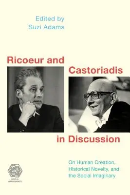 Ricoeur i Castoriadis w dyskusji: O ludzkim stworzeniu, historycznej nowości i wyobraźni społecznej - Ricoeur and Castoriadis in Discussion: On Human Creation, Historical Novelty, and the Social Imaginary