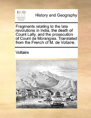Fragmenty dotyczące ostatnich rewolucji w Indiach, śmierci hrabiego Lally'ego i ścigania hrabiego de Morangies. Przetłumaczone z francuskiego na - Fragments relating to the late revolutions in India, the death of Count Lally, and the prosecution of Count de Morangies. Translated from the French o