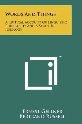 Słowa i rzeczy: Krytyczny opis filozofii lingwistycznej i studium ideologii - Words And Things: A Critical Account Of Linguistic Philosophy And A Study In Ideology