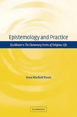 Epistemologia i praktyka: Elementarne formy życia religijnego Durkheima - Epistemology and Practice: Durkheim's the Elementary Forms of Religious Life
