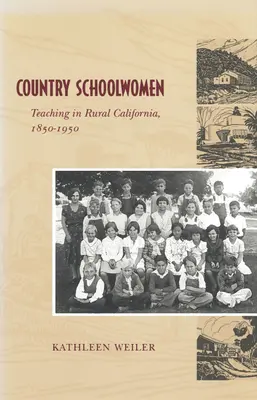 Country Schoolwomen: Nauczanie w wiejskiej Kalifornii, 1850-1950 - Country Schoolwomen: Teaching in Rural California, 1850-1950