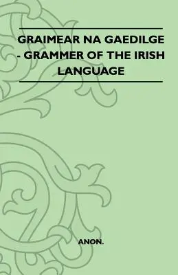 Graimear Na Gaedilge - Gramatyka języka irlandzkiego - Graimear Na Gaedilge - Grammar of the Irish Language