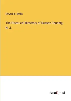 Katalog historyczny hrabstwa Sussex, N. J. - The Historical Directory of Sussex Counnty, N. J.