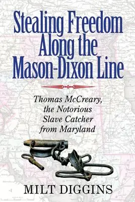 Kradzież wolności wzdłuż linii Mason-Dixon: Thomas McCreary, osławiony łowca niewolników z Maryland - Stealing Freedom Along the Mason-Dixon Line: Thomas McCreary, the Notorious Slave Catcher from Maryland