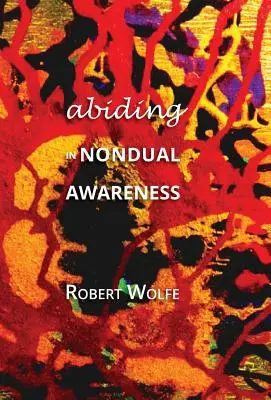 Trwanie w niedualnej świadomości: Odkrywanie dalszych implikacji życia w niedualności - Abiding in Nondual Awareness: Exploring the Further Implications of Living Nonduality