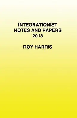 Notatki i artykuły integracyjne 2013 - Integrationist Notes and Papers 2013