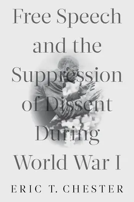 Wolność słowa i tłumienie sprzeciwu podczas I wojny światowej - Free Speech and the Suppression of Dissent During World War I