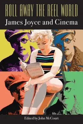 Roll Away the Reel World: James Joyce i kino - Roll Away the Reel World: James Joyce and Cinema