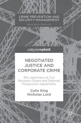 Negocjowana sprawiedliwość i przestępczość korporacyjna: Legalność cywilnych nakazów odzyskania środków i umów o odroczeniu ścigania - Negotiated Justice and Corporate Crime: The Legitimacy of Civil Recovery Orders and Deferred Prosecution Agreements