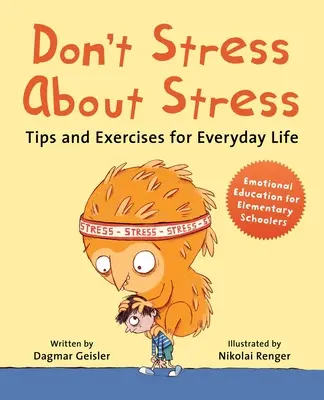 Nie stresuj się stresem: Wskazówki i ćwiczenia na co dzień - Don't Stress about Stress: Tips and Exercises for Everyday Life