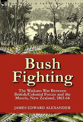 Walka w buszu: wojna w Waikato między siłami brytyjskimi/kolonialnymi a Maorysami, Nowa Zelandia, 1863-64 - Bush Fighting: the Waikato War between British/Colonial forces and the Maoris, New Zealand, 1863-64