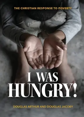 Byłem głodny! Chrześcijańska odpowiedź na ubóstwo - I Was Hungry! A Christian Response to Poverty
