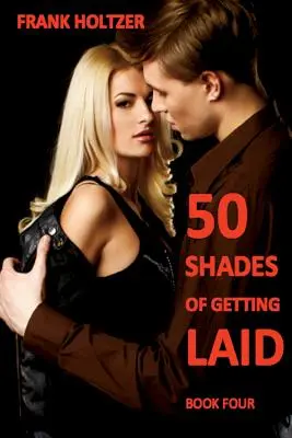 50 Shades of Getting Laid (Książka 4) - 50 Shades of Getting Laid (Book 4)