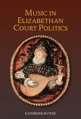 Muzyka w elżbietańskiej polityce dworskiej - Music in Elizabethan Court Politics