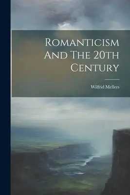 Romantyzm i dwudziesty wiek - Romanticism And The 20th Century