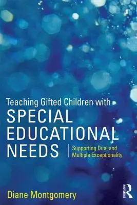 Nauczanie uzdolnionych dzieci ze specjalnymi potrzebami edukacyjnymi: Wspieranie podwójnej i wielorakiej wyjątkowości - Teaching Gifted Children with Special Educational Needs: Supporting dual and multiple exceptionality