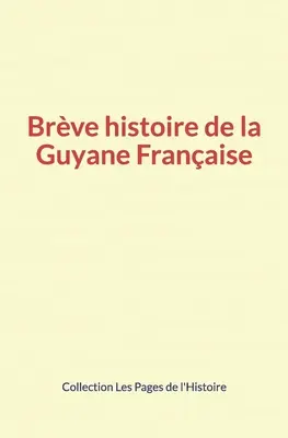 Brve histoire de la Guyane Franaise