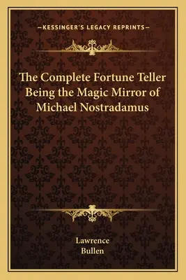 Wróżenie z fusów, czyli magiczne zwierciadło Michaela Nostradamusa - The Complete Fortune Teller Being the Magic Mirror of Michael Nostradamus