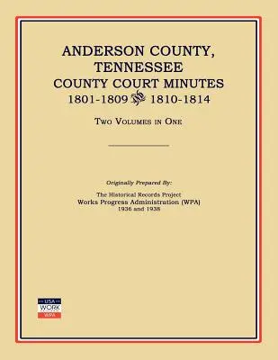 Hrabstwo Anderson, Tennessee, Protokoły sądu hrabstwa, 1801-1809 i 1810-1814. Dwa tomy w jednym - Anderson County, Tennessee, County Court Minutes, 1801-1809 and 1810-1814. Two Volumes in One