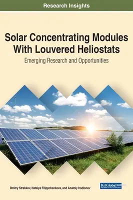 Koncentrujące moduły słoneczne z żaluzjowymi heliostatami: Nowe badania i możliwości - Solar Concentrating Modules With Louvered Heliostats: Emerging Research and Opportunities