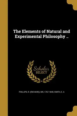 Elementy filozofii naturalnej i eksperymentalnej (Phillips R. (richard)) - The Elements of Natural and Experimental Philosophy .. (Phillips R. (richard))