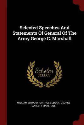 Wybrane przemówienia i wypowiedzi generała armii George'a C. Marshalla - Selected Speeches And Statements Of General Of The Army George C. Marshall