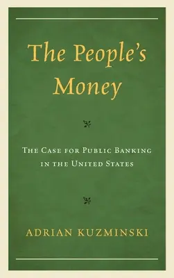 Pieniądze ludu: Argumenty za bankowością publiczną w Stanach Zjednoczonych - The People's Money: The Case for Public Banking in the United States