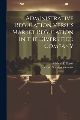 Regulacja administracyjna a regulacja rynku w zdywersyfikowanej firmie - Administrative Regulation Versus Market Regulation in the Diversified Company