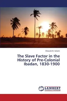 Czynnik niewolniczy w historii przedkolonialnego Ibadanu, 1830-1900 - The Slave Factor in the History of Pre-Colonial Ibadan, 1830-1900