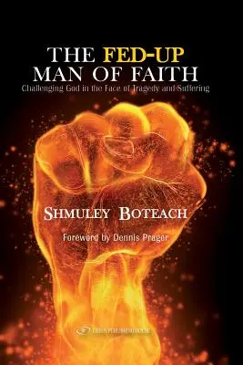 The Fed-Up Man of Faith: Wyzwanie rzucone Bogu w obliczu cierpienia i tragedii - The Fed-Up Man of Faith: Challenging God in the Face of Suffering and Tragedy