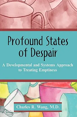 Głębokie stany rozpaczy: Rozwojowe i systemowe podejście do leczenia pustki - Profound States of Despair: A Developmental and Systems Approach to Treating Emptiness