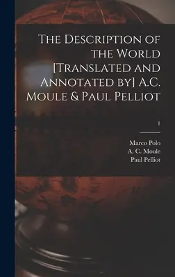 Opis świata [przetłumaczony i opatrzony przypisami przez] A.C. Moule & Paul Pelliot; 1 - The Description of the World [translated and Annotated by] A.C. Moule & Paul Pelliot; 1