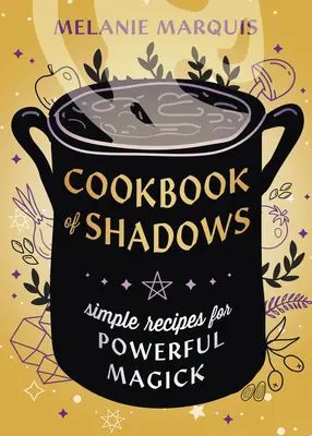 Książka kucharska cieni: Proste przepisy na potężną magię - Cookbook of Shadows: Simple Recipes for Powerful Magick