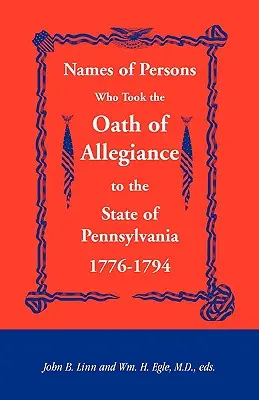Nazwiska osób, które złożyły przysięgę wierności stanowi Pensylwania w latach 1776-1794 - Names of Persons Who Took the Oath of Allegiance to the State of Pennsylvania 1776-1794