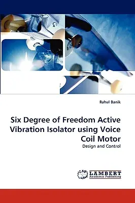 Aktywny izolator drgań o sześciu stopniach swobody wykorzystujący silnik z cewką drgającą - Six Degree of Freedom Active Vibration Isolator Using Voice Coil Motor